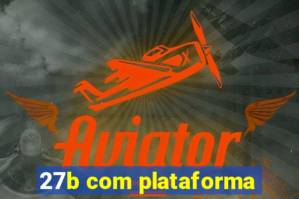 27b com plataforma